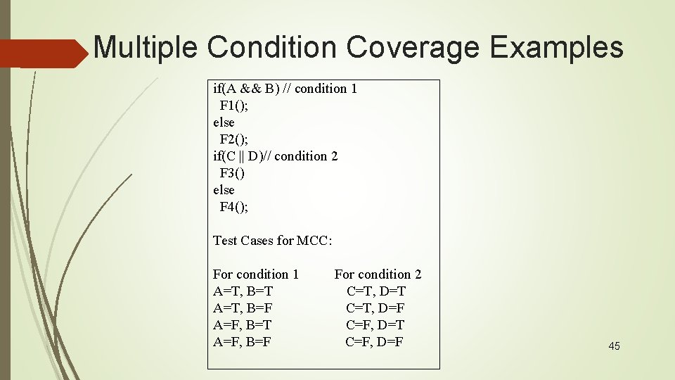 Multiple Condition Coverage Examples if(A && B) // condition 1 F 1(); else F