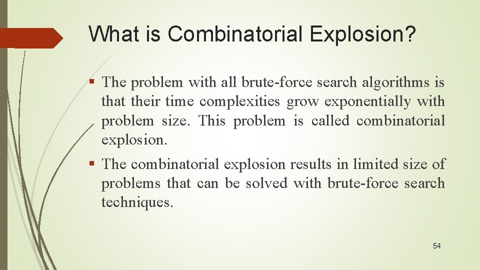 What is Combinatorial Explosion? § The problem with all brute-force search algorithms is that