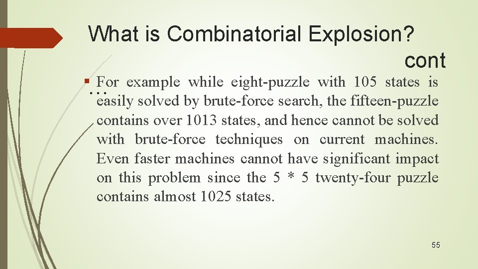 What is Combinatorial Explosion? cont §… For example while eight-puzzle with 105 states is