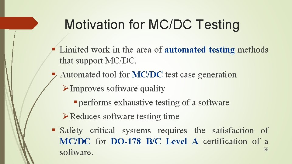 Motivation for MC/DC Testing § Limited work in the area of automated testing methods