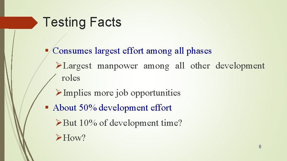 Testing Facts § Consumes largest effort among all phases ØLargest manpower among all other