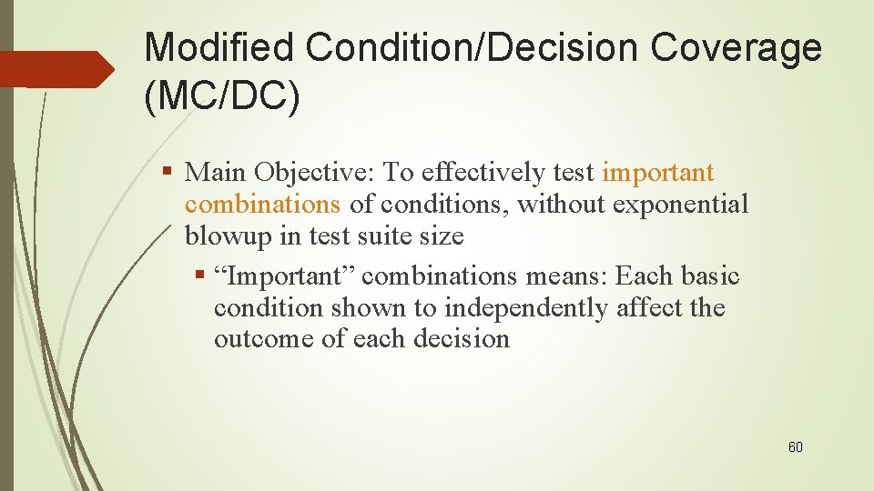 Modified Condition/Decision Coverage (MC/DC) § Main Objective: To effectively test important combinations of conditions,