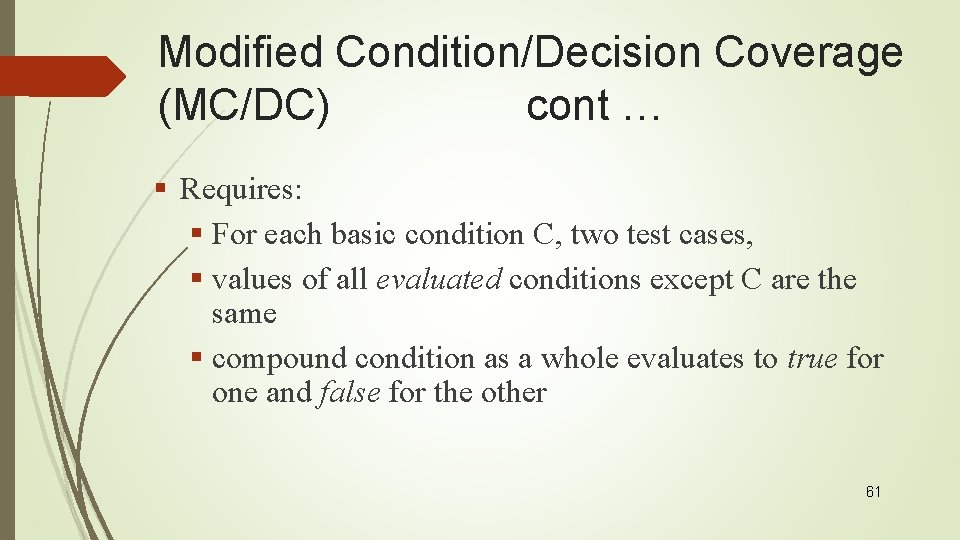 Modified Condition/Decision Coverage (MC/DC) cont … § Requires: § For each basic condition C,