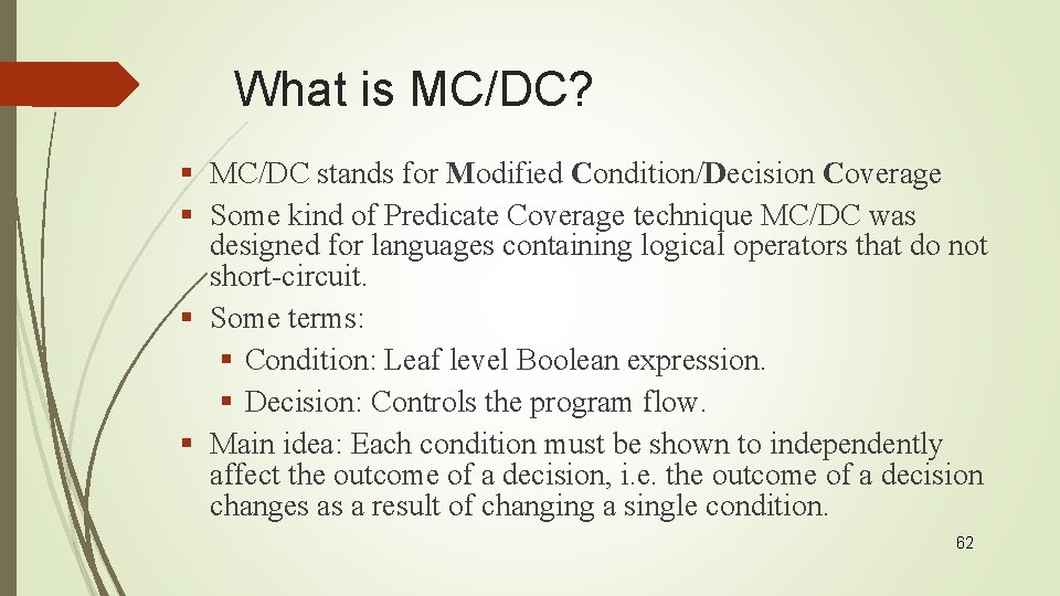 What is MC/DC? § MC/DC stands for Modified Condition/Decision Coverage § Some kind of