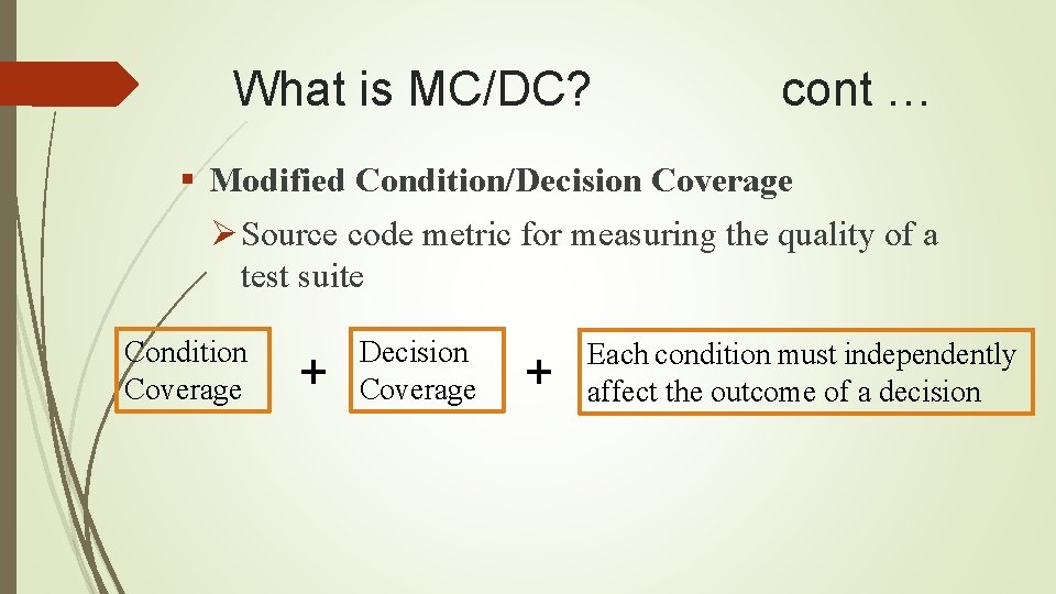 What is MC/DC? cont … § Modified Condition/Decision Coverage Ø Source code metric for