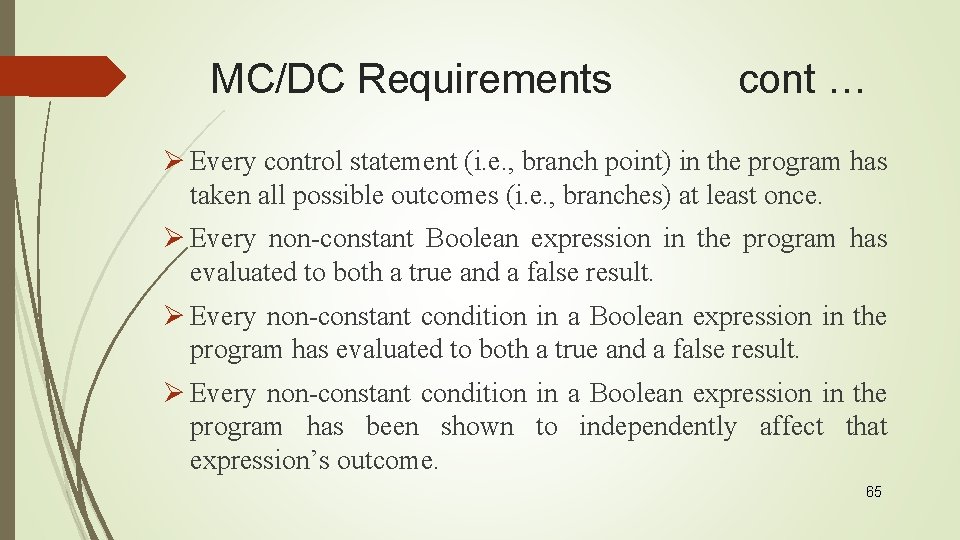 MC/DC Requirements cont … Ø Every control statement (i. e. , branch point) in