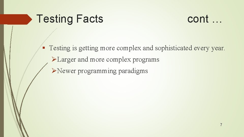 Testing Facts cont … § Testing is getting more complex and sophisticated every year.