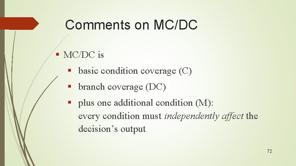 Comments on MC/DC § MC/DC is § basic condition coverage (C) § branch coverage