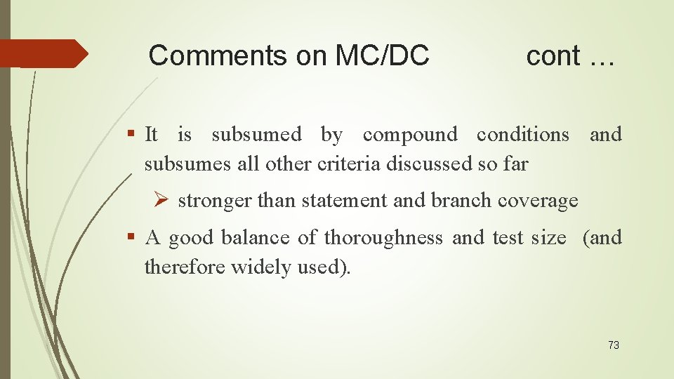 Comments on MC/DC cont … § It is subsumed by compound conditions and subsumes