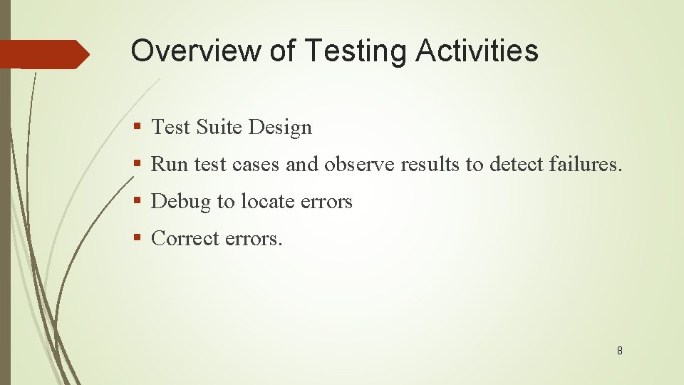 Overview of Testing Activities § Test Suite Design § Run test cases and observe