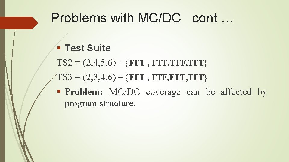 Problems with MC/DC cont … § Test Suite TS 2 = (2, 4, 5,