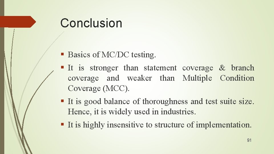 Conclusion § Basics of MC/DC testing. § It is stronger than statement coverage &