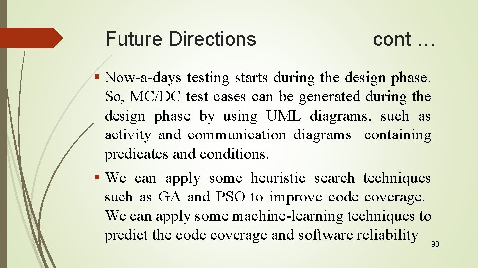 Future Directions cont … § Now-a-days testing starts during the design phase. So, MC/DC