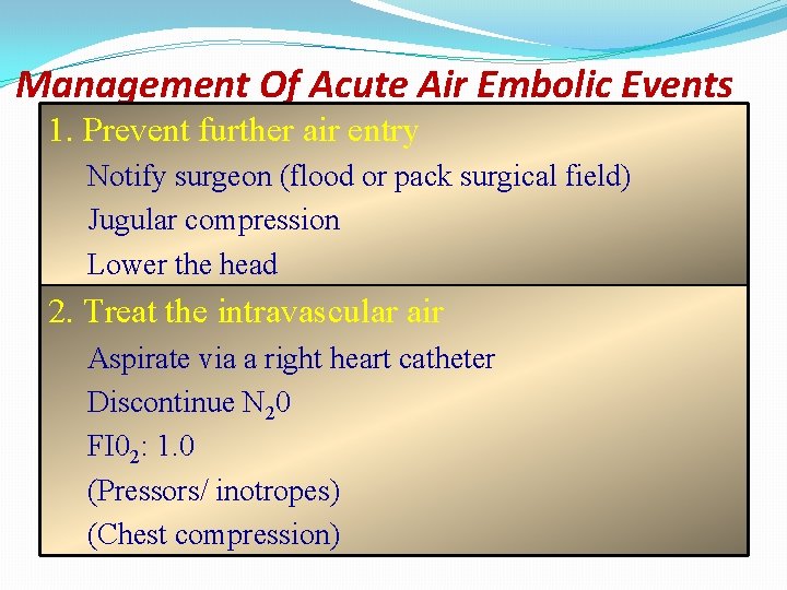 Management Of Acute Air Embolic Events 1. Prevent further air entry Notify surgeon (flood