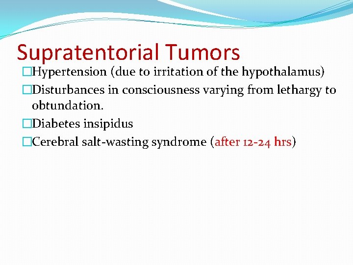 Supratentorial Tumors �Hypertension (due to irritation of the hypothalamus) �Disturbances in consciousness varying from