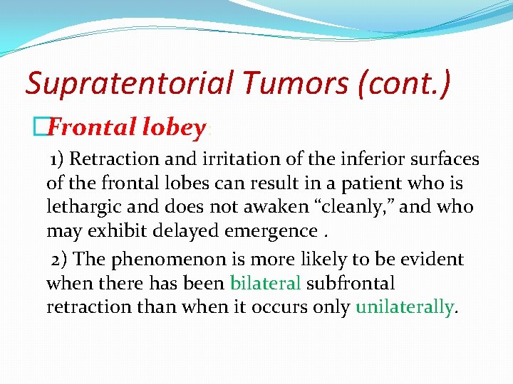 Supratentorial Tumors (cont. ) �Frontal lobey: 1) Retraction and irritation of the inferior surfaces