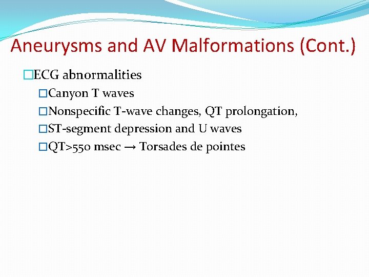 Aneurysms and AV Malformations (Cont. ) �ECG abnormalities �Canyon T waves �Nonspecific T-wave changes,