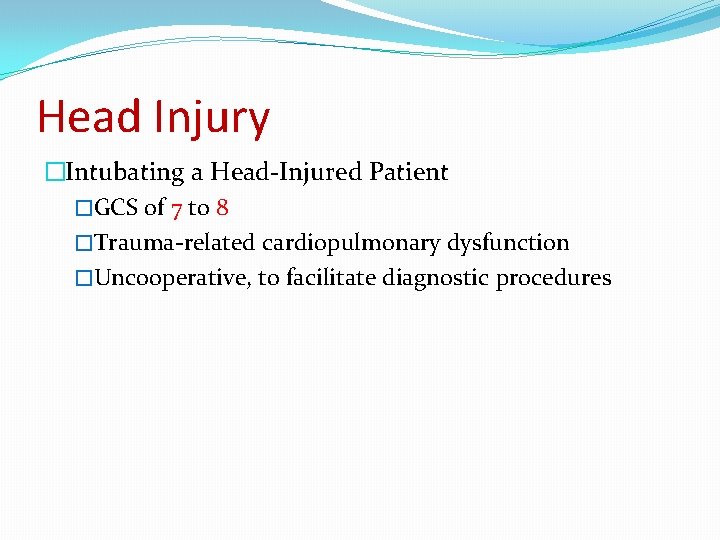 Head Injury �Intubating a Head-Injured Patient �GCS of 7 to 8 �Trauma-related cardiopulmonary dysfunction