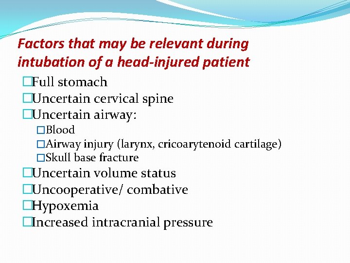 Factors that may be relevant during intubation of a head-injured patient �Full stomach �Uncertain