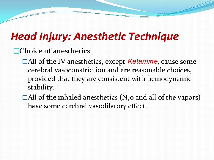 Head Injury: Anesthetic Technique �Choice of anesthetics �All of the IV anesthetics, except Ketamine,