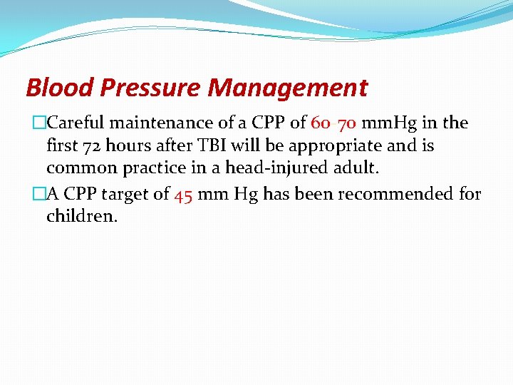 Blood Pressure Management �Careful maintenance of a CPP of 60 -70 mm. Hg in