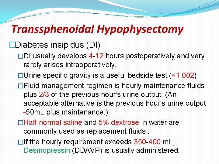 Transsphenoidal Hypophysectomy �Diabetes insipidus (DI) �DI usually develops 4 -12 hours postoperatively and very