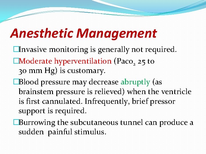 Anesthetic Management �Invasive monitoring is generally not required. �Moderate hyperventilation (Paco 2 25 to