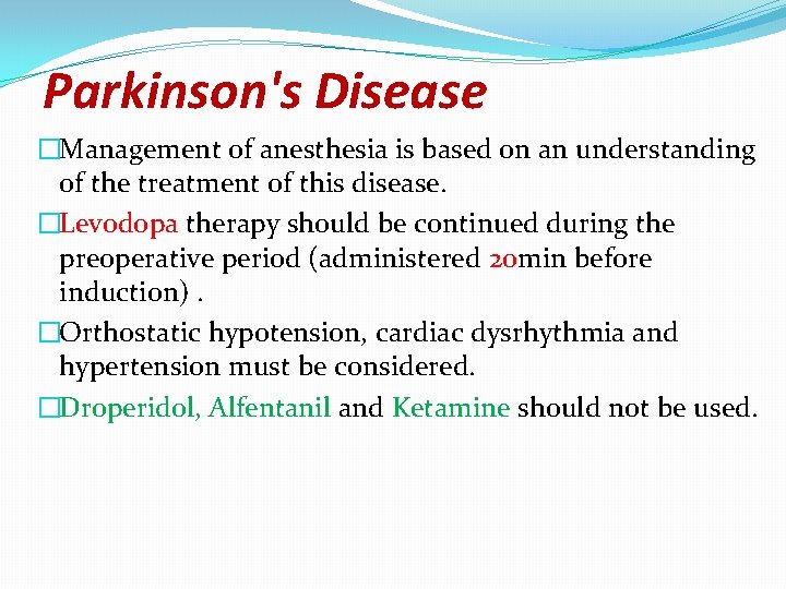 Parkinson's Disease �Management of anesthesia is based on an understanding of the treatment of