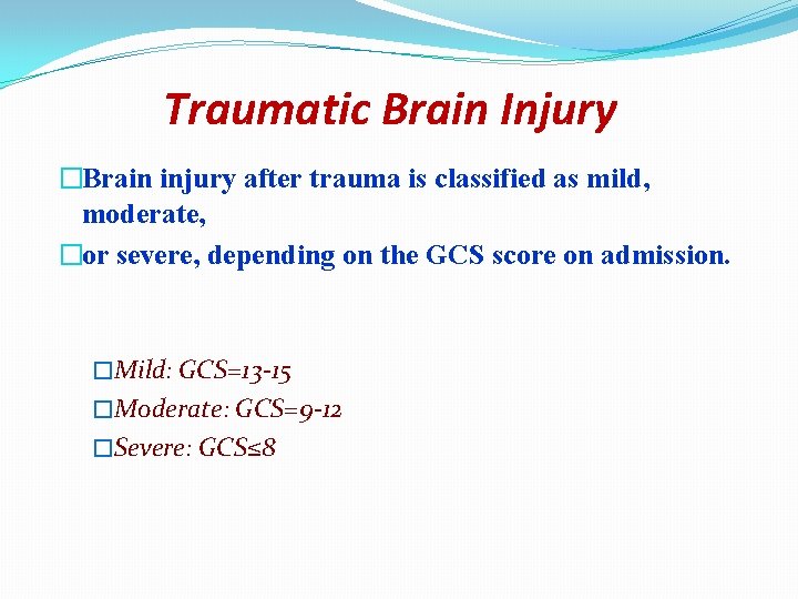 Traumatic Brain Injury �Brain injury after trauma is classified as mild, moderate, �or severe,