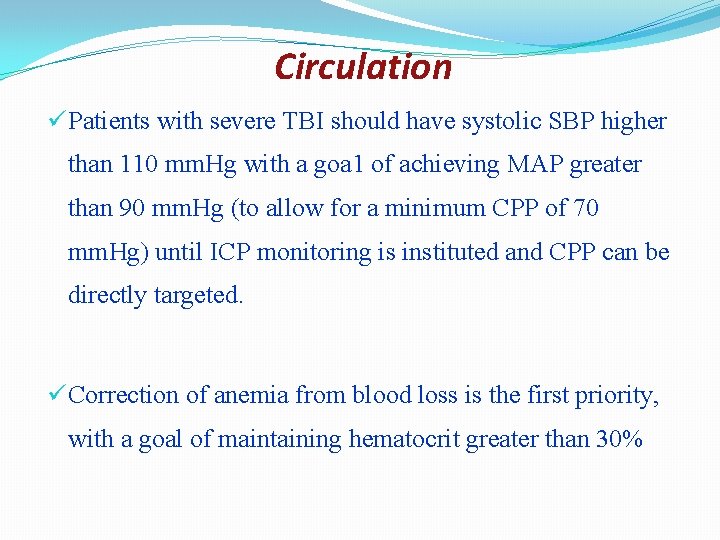 Circulation ü Patients with severe TBI should have systolic SBP higher than 110 mm.