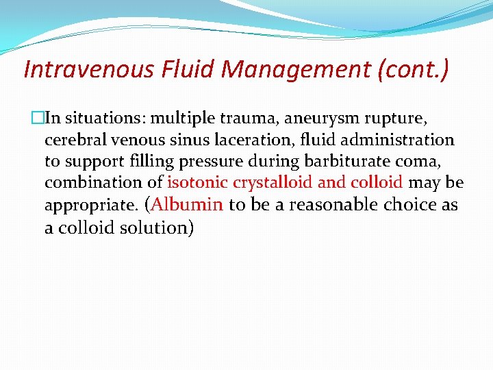 Intravenous Fluid Management (cont. ) �In situations: multiple trauma, aneurysm rupture, cerebral venous sinus