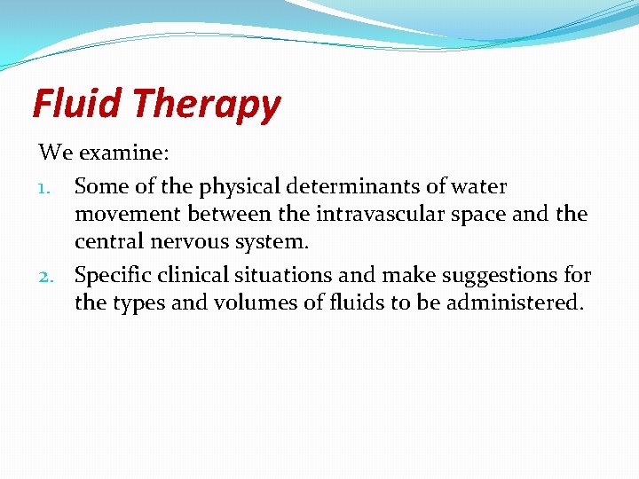 Fluid Therapy We examine: 1. Some of the physical determinants of water movement between