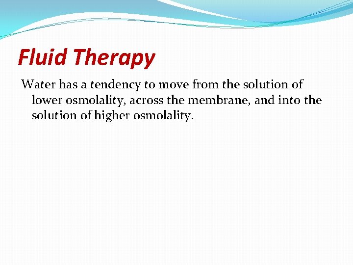Fluid Therapy Water has a tendency to move from the solution of lower osmolality,
