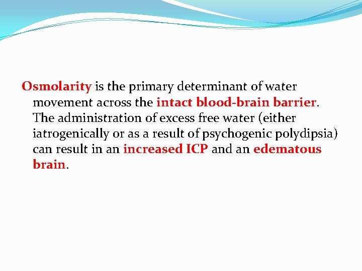 Osmolarity is the primary determinant of water movement across the intact blood-brain barrier. The