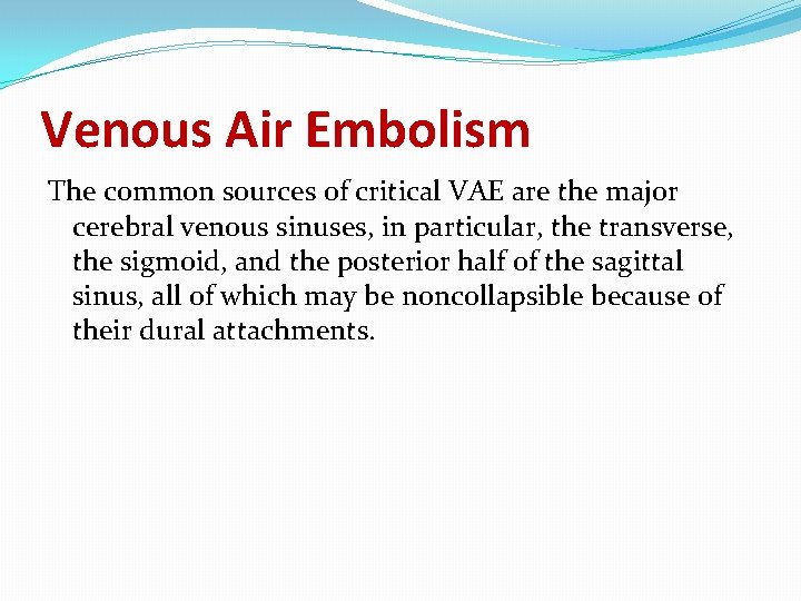 Venous Air Embolism The common sources of critical VAE are the major cerebral venous