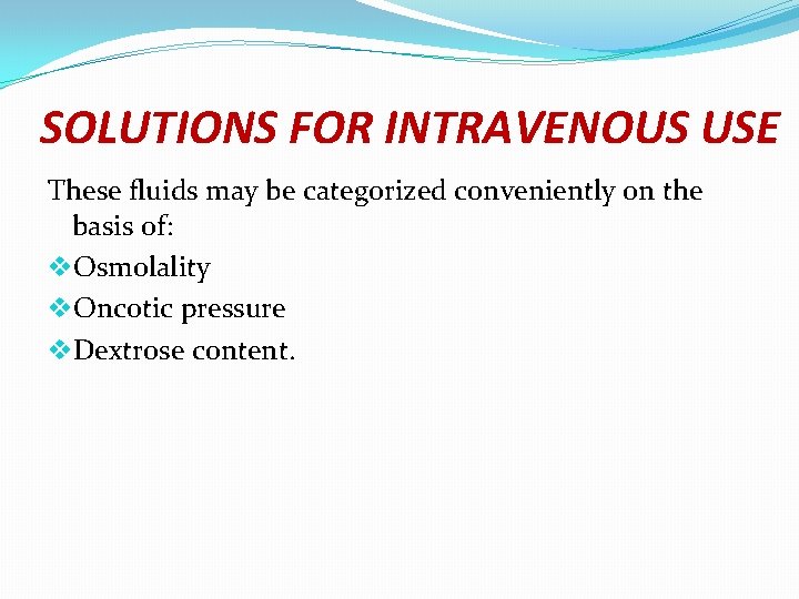 SOLUTIONS FOR INTRAVENOUS USE These fluids may be categorized conveniently on the basis of: