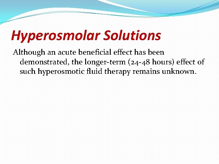 Hyperosmolar Solutions Although an acute beneficial effect has been demonstrated, the longer-term (24 -48