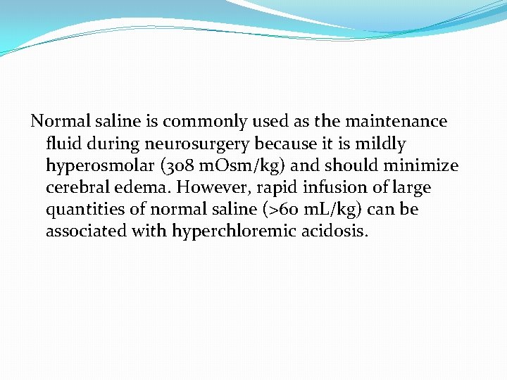 Normal saline is commonly used as the maintenance fluid during neurosurgery because it is
