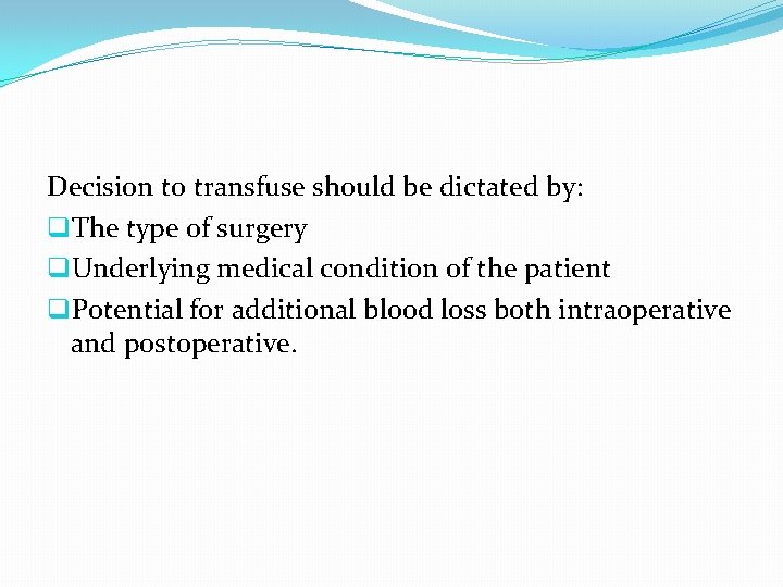 Decision to transfuse should be dictated by: q. The type of surgery q. Underlying
