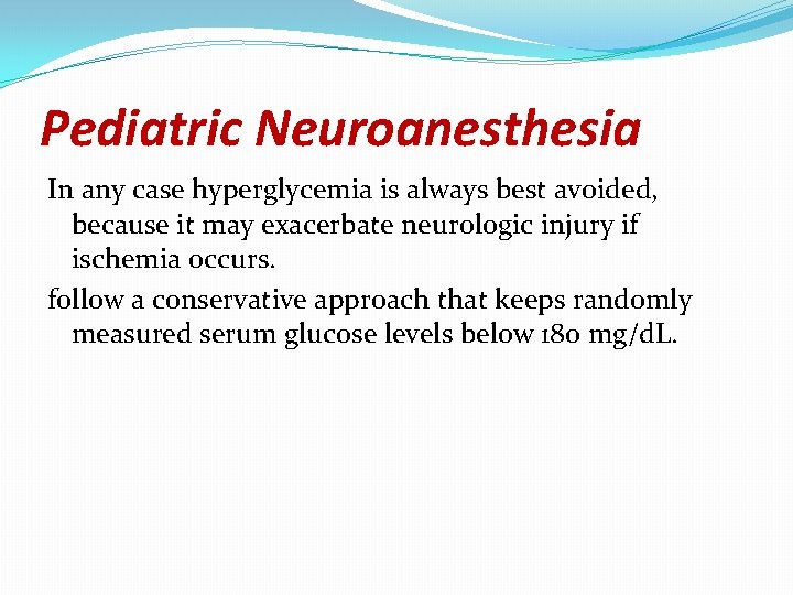 Pediatric Neuroanesthesia In any case hyperglycemia is always best avoided, because it may exacerbate