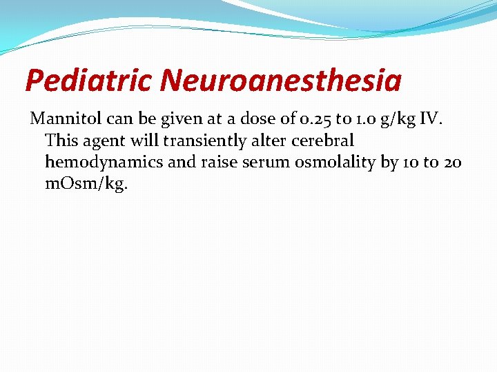Pediatric Neuroanesthesia Mannitol can be given at a dose of 0. 25 to 1.