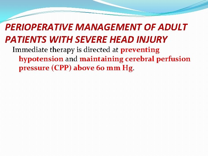 PERIOPERATIVE MANAGEMENT OF ADULT PATIENTS WITH SEVERE HEAD INJURY Immediate therapy is directed at