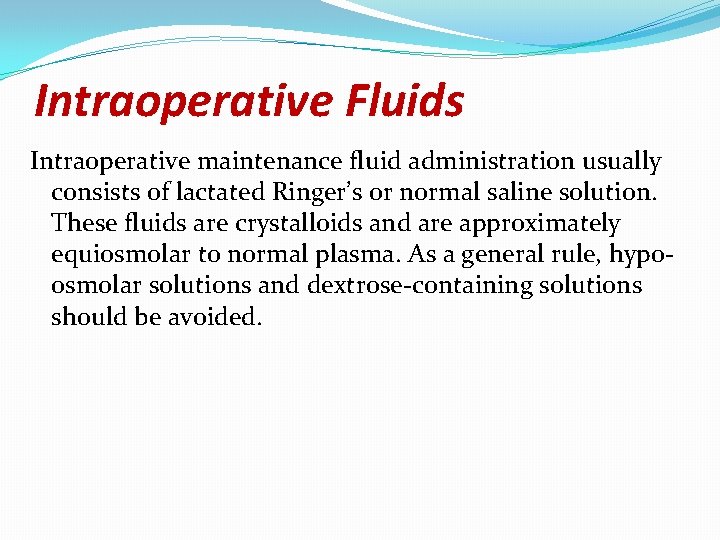 Intraoperative Fluids Intraoperative maintenance fluid administration usually consists of lactated Ringer’s or normal saline