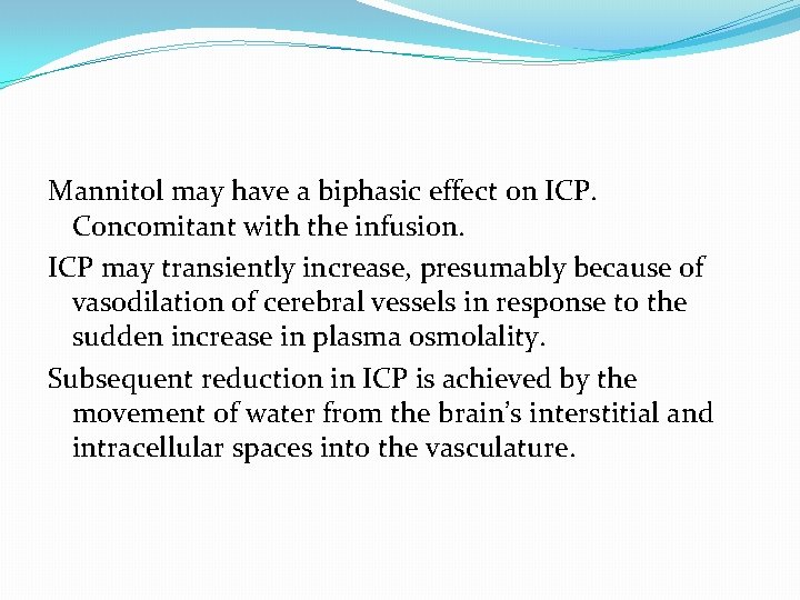 Mannitol may have a biphasic effect on ICP. Concomitant with the infusion. ICP may