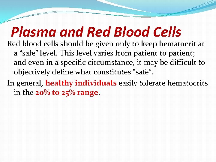 Plasma and Red Blood Cells Red blood cells should be given only to keep