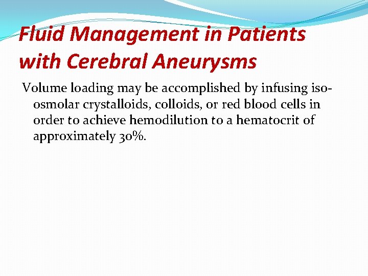 Fluid Management in Patients with Cerebral Aneurysms Volume loading may be accomplished by infusing