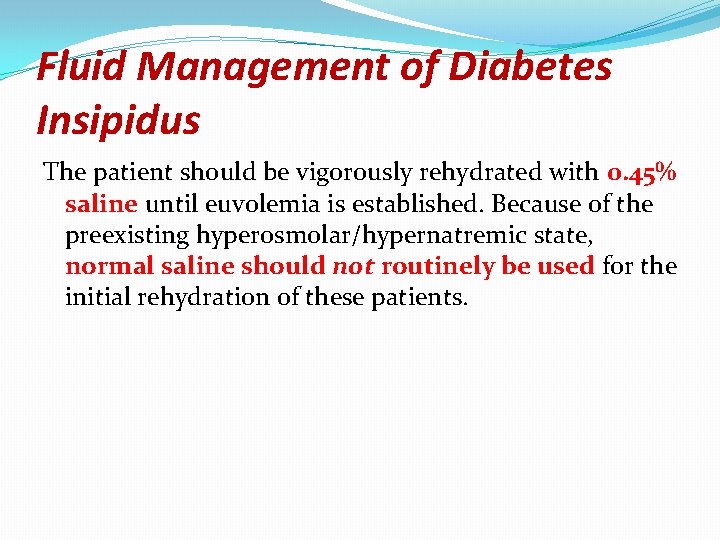 Fluid Management of Diabetes Insipidus The patient should be vigorously rehydrated with 0. 45%