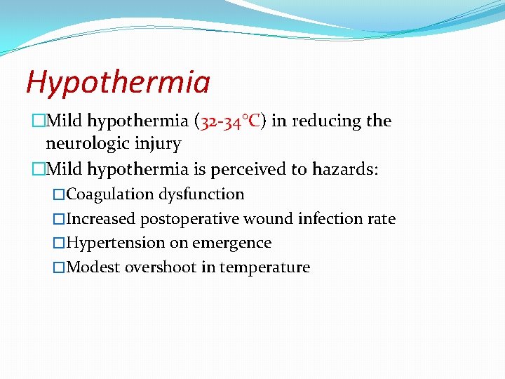 Hypothermia �Mild hypothermia (32 -34°C) in reducing the neurologic injury �Mild hypothermia is perceived