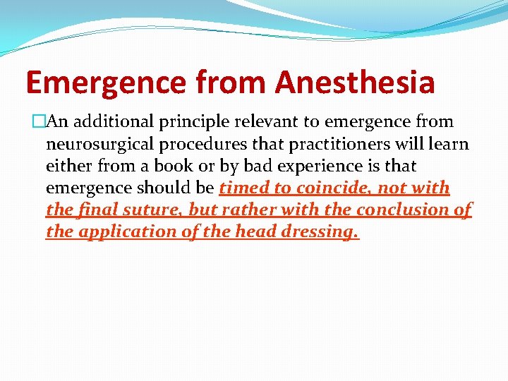 Emergence from Anesthesia �An additional principle relevant to emergence from neurosurgical procedures that practitioners