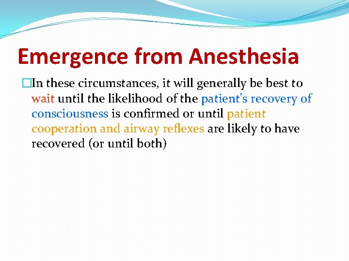 Emergence from Anesthesia �In these circumstances, it will generally be best to wait until